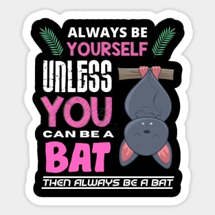 Always Be Yourself Unless You Can Be A Bat Sticker